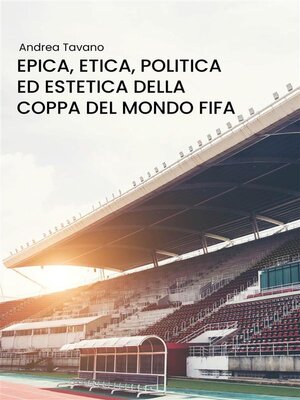 cover image of Epica, etica, politica ed estetica della Coppa del Mondo FIFA